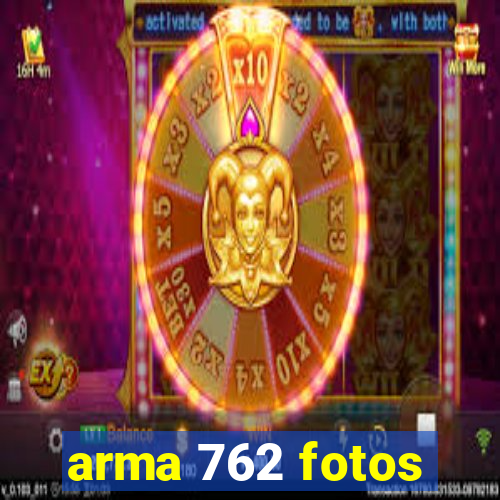 arma 762 fotos